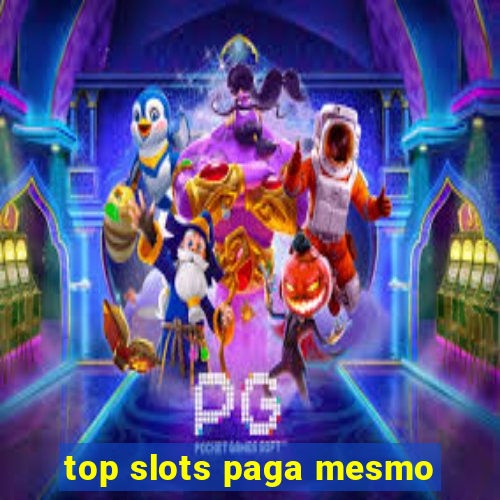 top slots paga mesmo